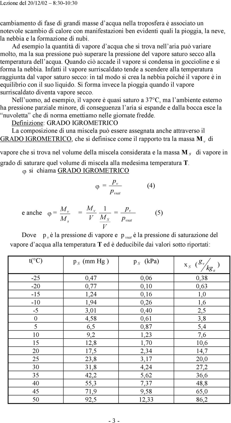 Qundo ciò ccde il ore si condens in goccioline e si form l nebbi.