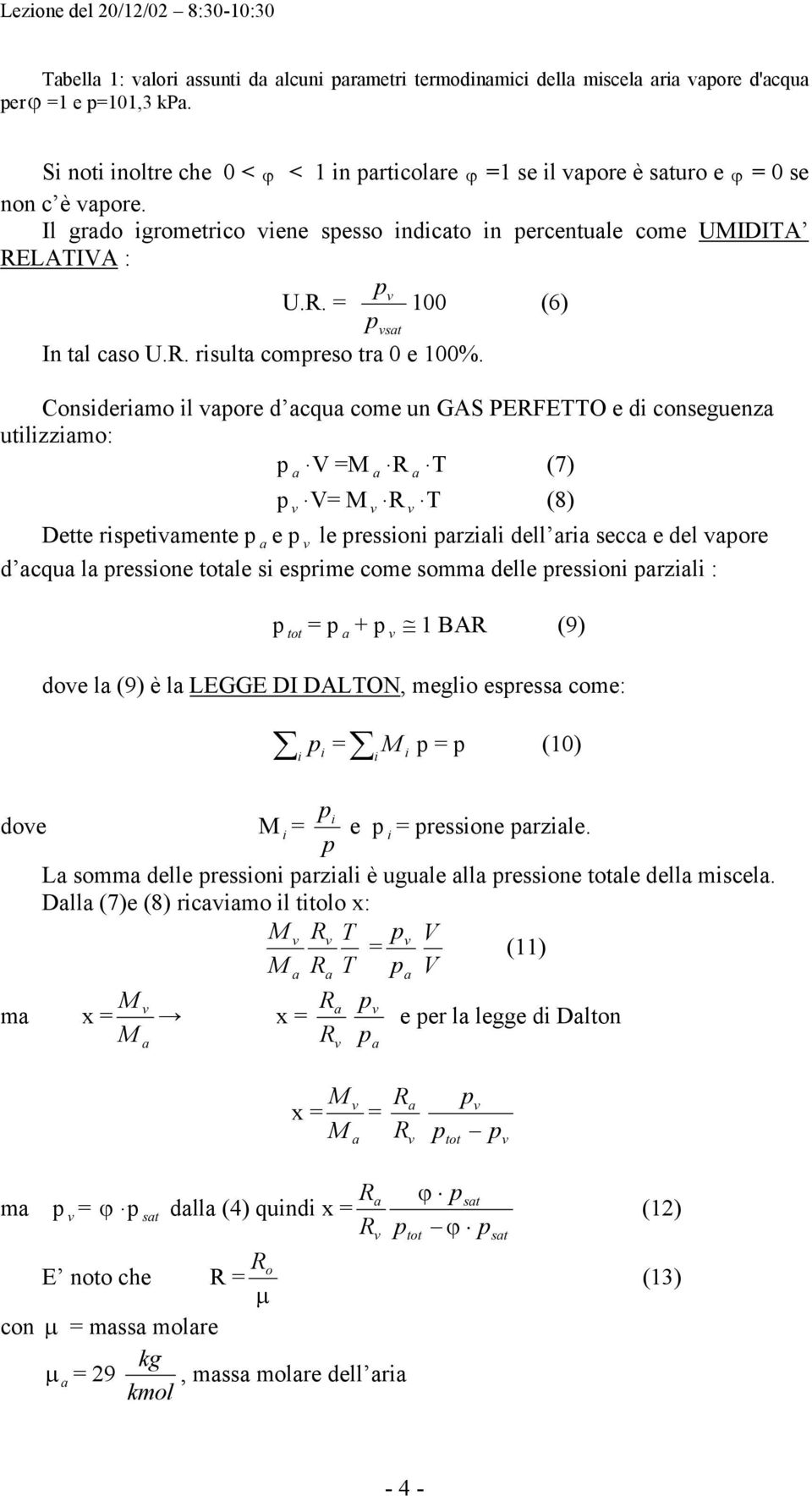 Considerimo il ore d cqu come un GAS PEFETTO e di conseguenz utilizzimo: V = T (7) V= T (8) Dette risetimente e le ressioni rzili dell ri secc e del ore d cqu l ressione le si esrime come somm delle