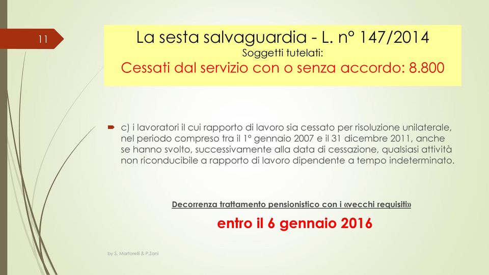 tra il 1º gennaio 2007 e il 31 dicembre 2011, anche se hanno svolto, successivamente alla data di cessazione,