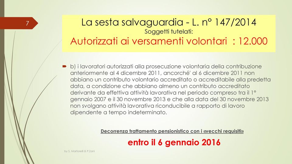 contributo volontario accreditato o accreditabile alla predetta data, a condizione che abbiano almeno un contributo accreditato derivante da effettiva attività