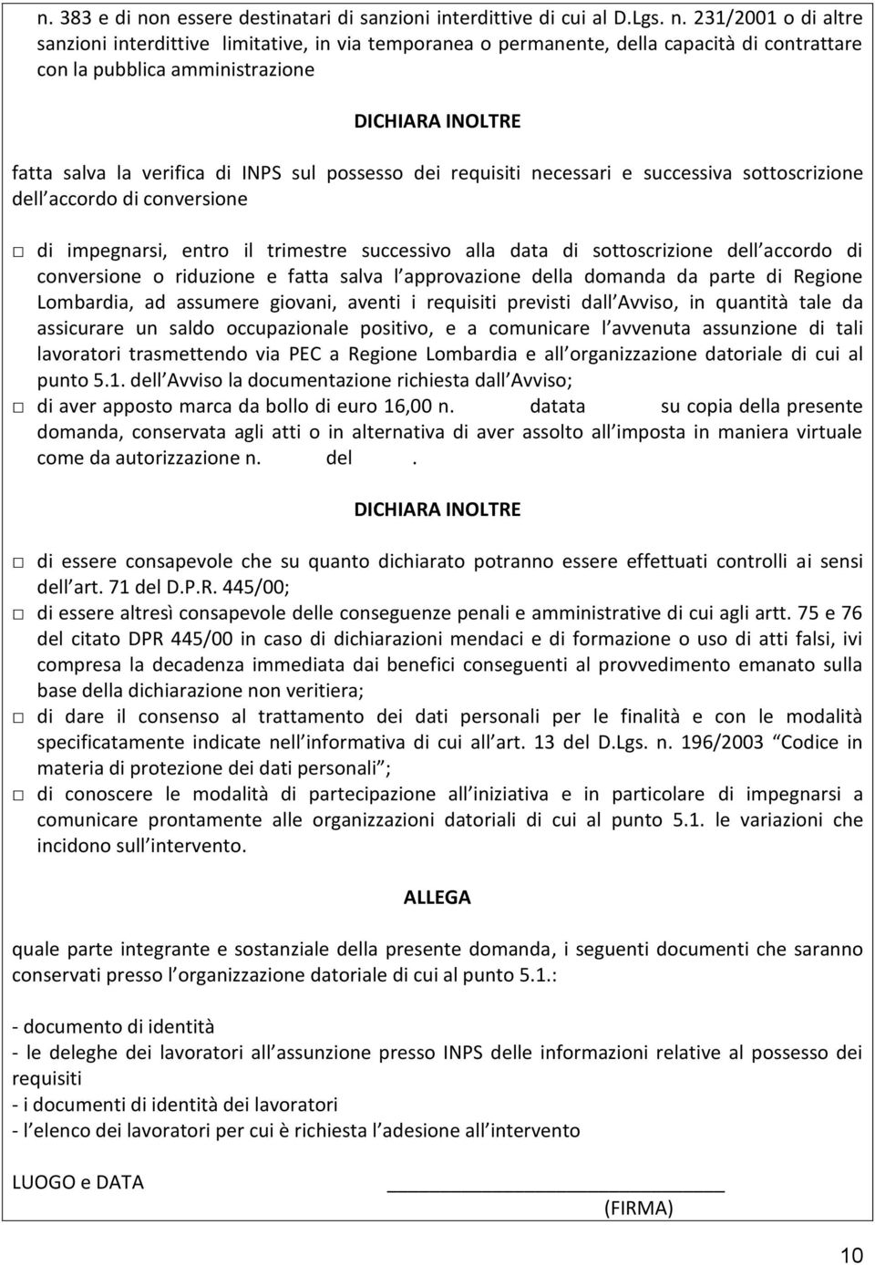 231/2001 o di altre sanzioni interdittive limitative, in via temporanea o permanente, della capacità di contrattare con la pubblica amministrazione DICHIARA INOLTRE fatta salva la verifica di INPS