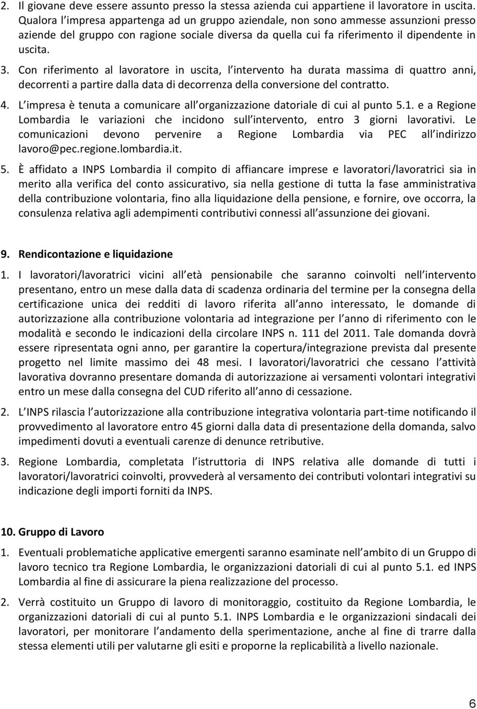 Con riferimento al lavoratore in uscita, l intervento ha durata massima di quattro anni, decorrenti a partire dalla data di decorrenza della conversione del contratto. 4.