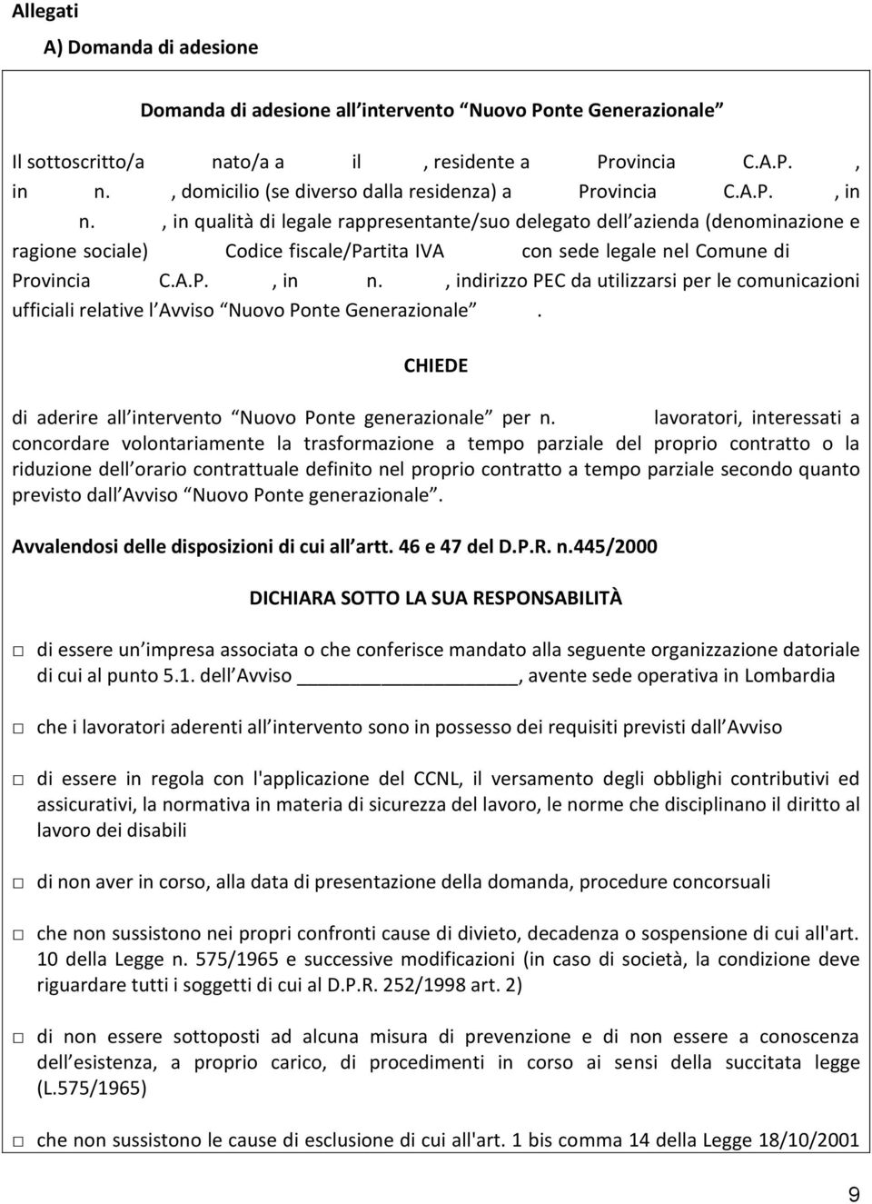 , in qualità di legale rappresentante/suo delegato dell azienda (denominazione e ragione sociale) Codice fiscale/partita IVA con sede legale nel Comune di Provincia C.A.P., in n.