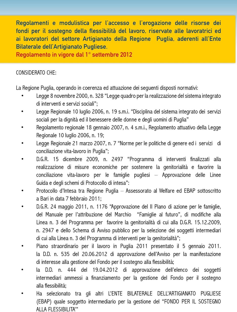 Regolamento in vigore dal 1 settembre 2012 CONSIDERATO CHE: La Regione Puglia, operando in coerenza ed attuazione dei seguenti disposti normativi: Legge 8 novembre 2000, n.