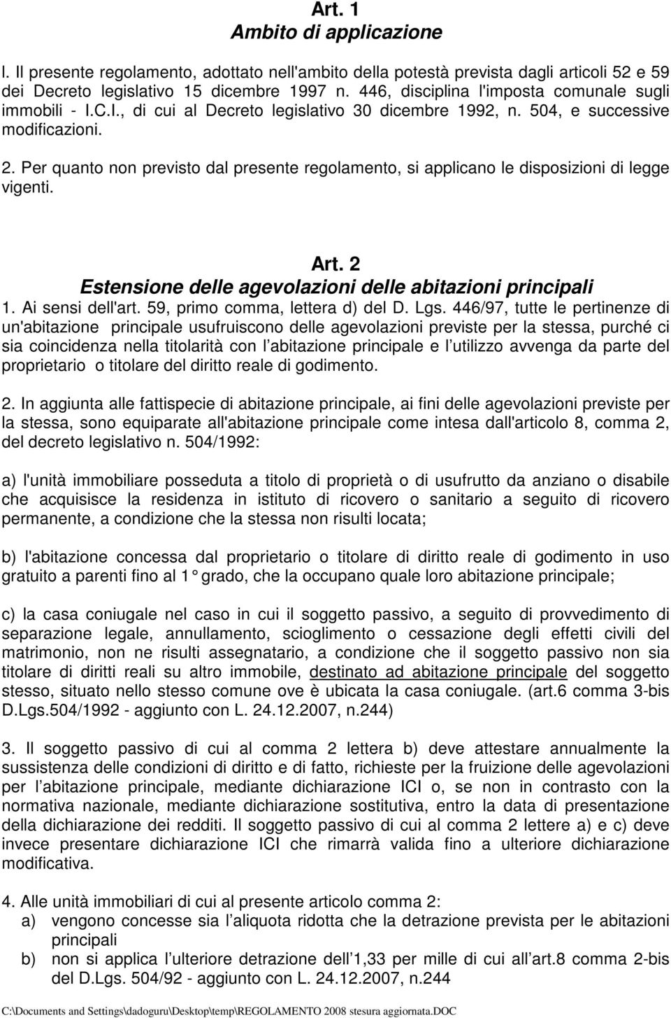 Per quanto non previsto dal presente regolamento, si applicano le disposizioni di legge vigenti. Art. 2 Estensione delle agevolazioni delle abitazioni principali 1. Ai sensi dell'art.