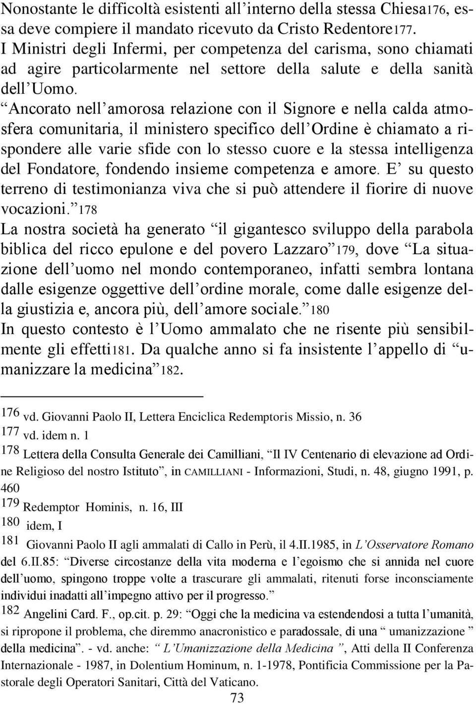 Ancorato nell amorosa relazione con il Signore e nella calda atmosfera comunitaria, il ministero specifico dell Ordine è chiamato a rispondere alle varie sfide con lo stesso cuore e la stessa