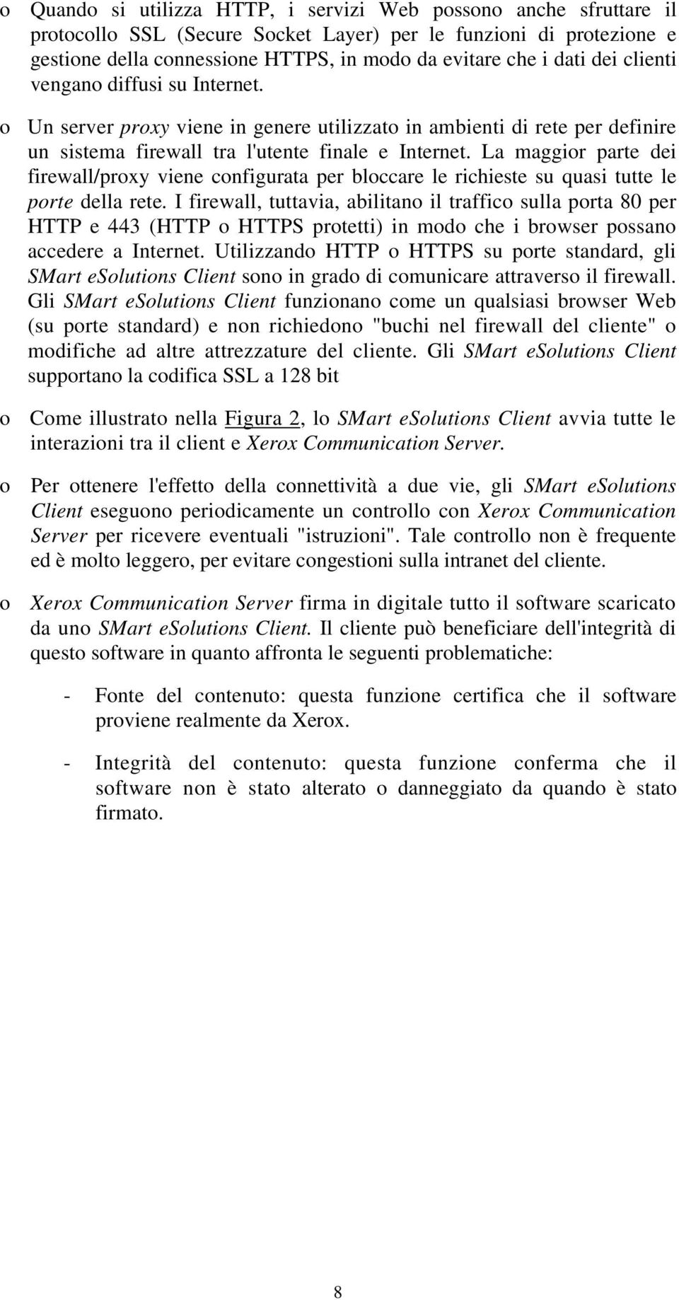 La maggior parte dei firewall/proxy viene configurata per bloccare le richieste su quasi tutte le porte della rete.