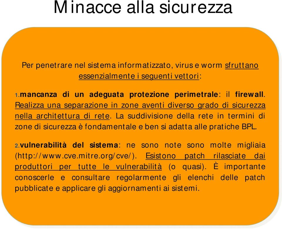 Realizza Realizza una una separazione in in zone zone aventi aventi diverso diverso grado grado di di sicurezza nella nella architettura di di rete.