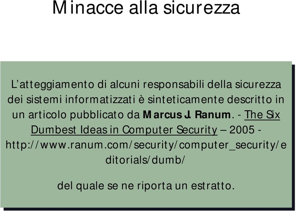 Marcus J. J. Ranum. --The Six Six Dumbest Ideas in in Computer Security 2005 -- http://www.