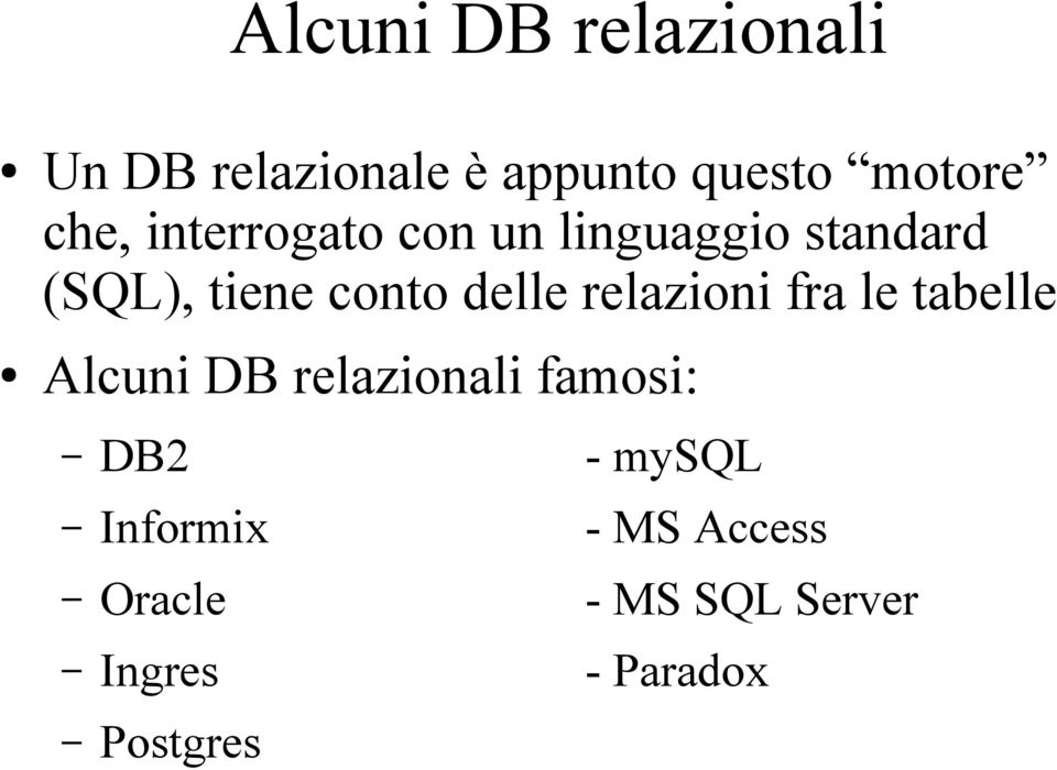 delle relazioni fra le tabelle Alcuni DB relazionali famosi: DB2 -