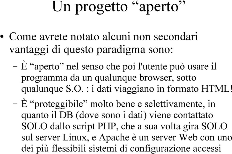 È proteggibile molto bene e selettivamente, in quanto il DB (dove sono i dati) viene contattato SOLO dallo script PHP,