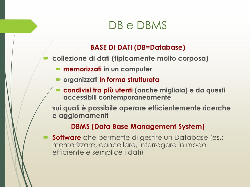 contemporaneamente sui quali è possibile operare efficientemente ricerche e aggiornamenti DBMS (Data Base