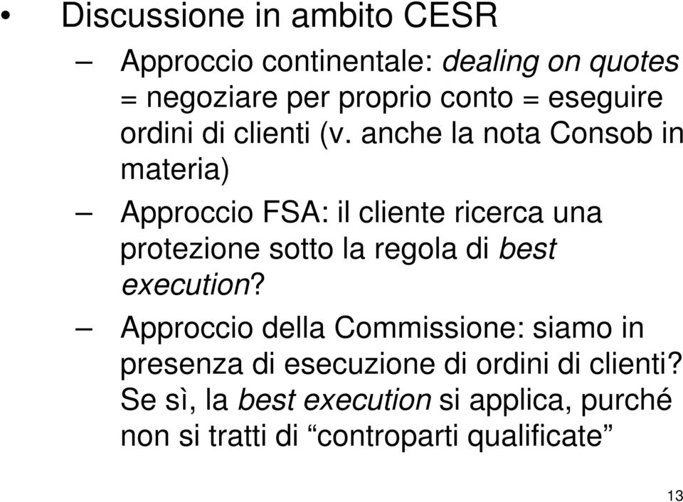 anche la nota Consob in materia) Approccio FSA: il cliente ricerca una protezione sotto la regola di