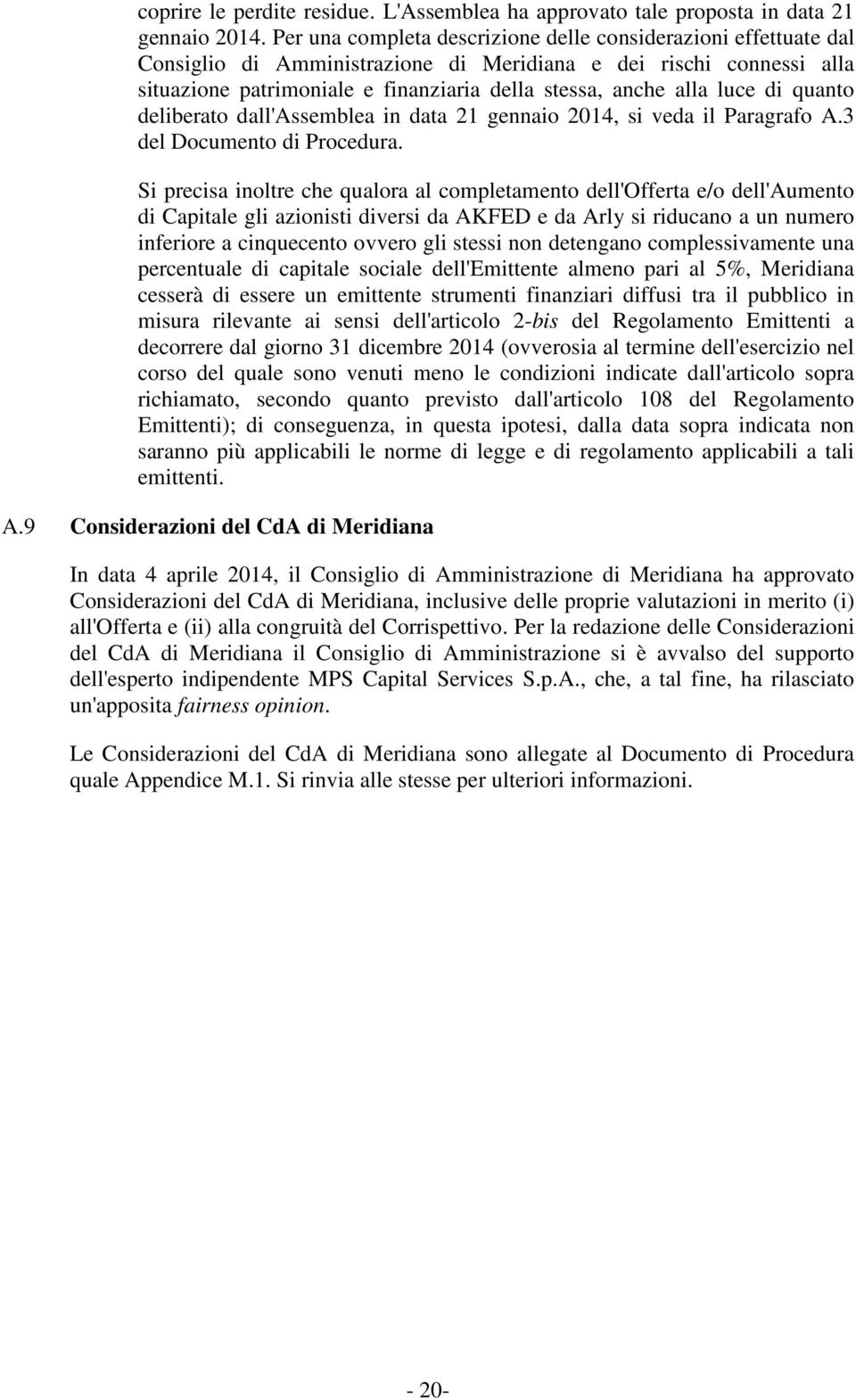 luce di quanto deliberato dall'assemblea in data 21 gennaio 2014, si veda il Paragrafo A.3 del Documento di Procedura.