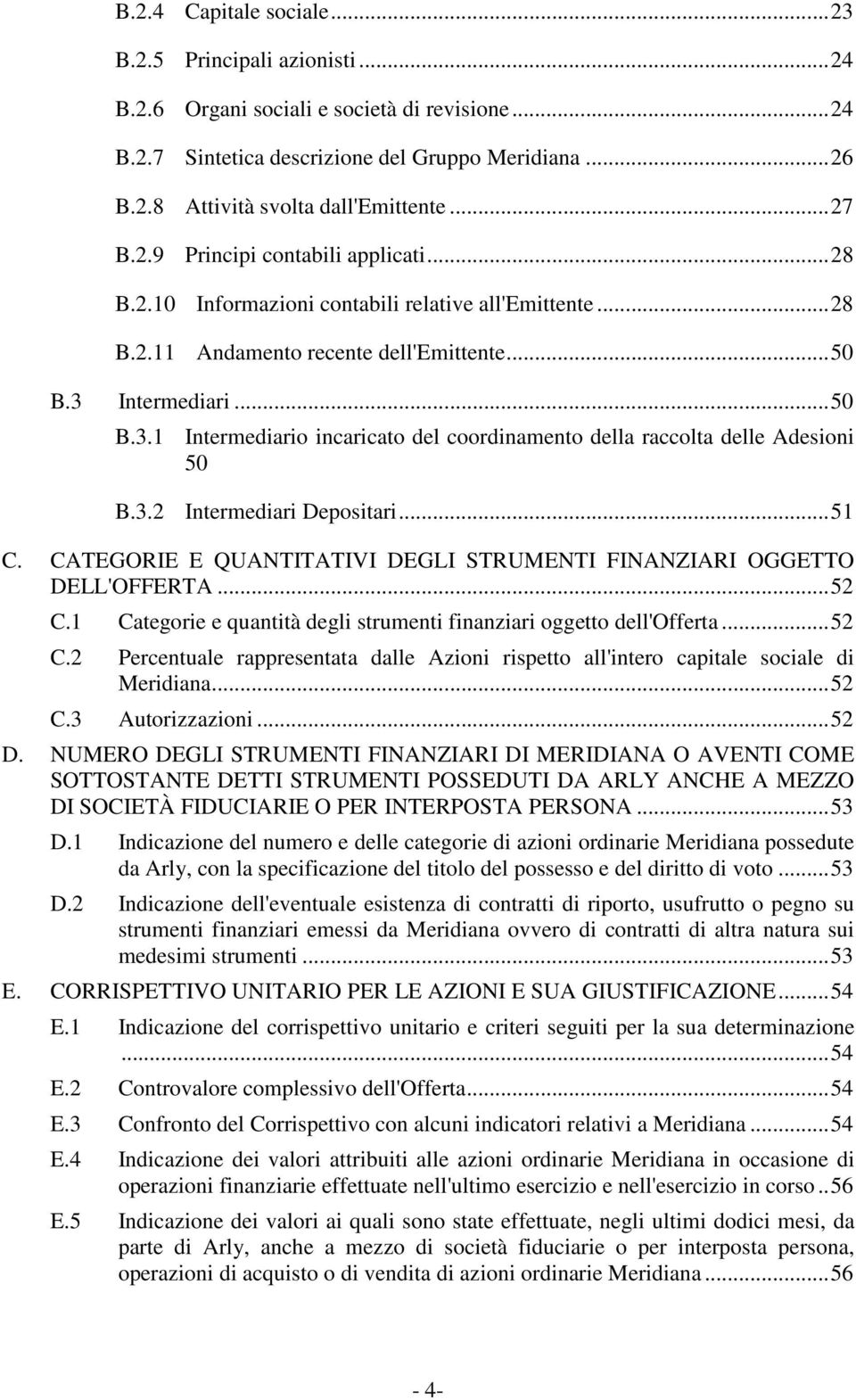 Intermediari... 50 B.3.1 Intermediario incaricato del coordinamento della raccolta delle Adesioni 50 B.3.2 Intermediari Depositari... 51 C.