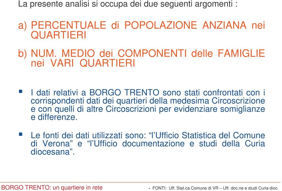 corrispondenti dati dei quartieri della medesima Circoscrizione e con quelli di altre Circoscrizioni per evidenziare