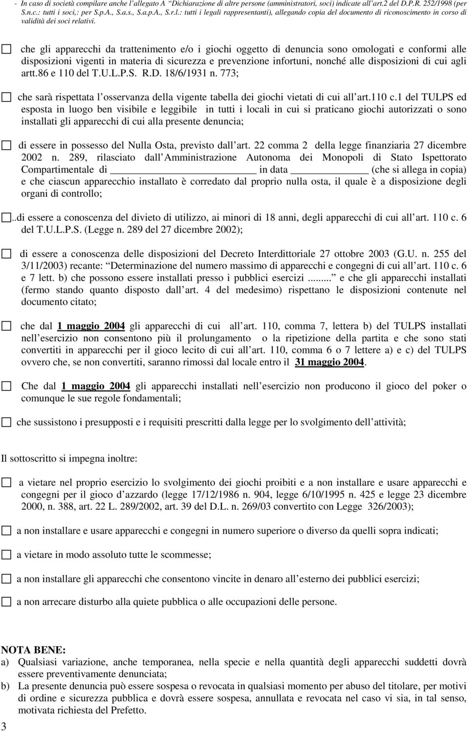 cui agli artt.86 e 110 del T.U.L.P.S. R.D. 18/6/1931 n. 773; che sarà rispettata l osservanza della vigente tabella dei giochi vietati di cui all art.110 c.