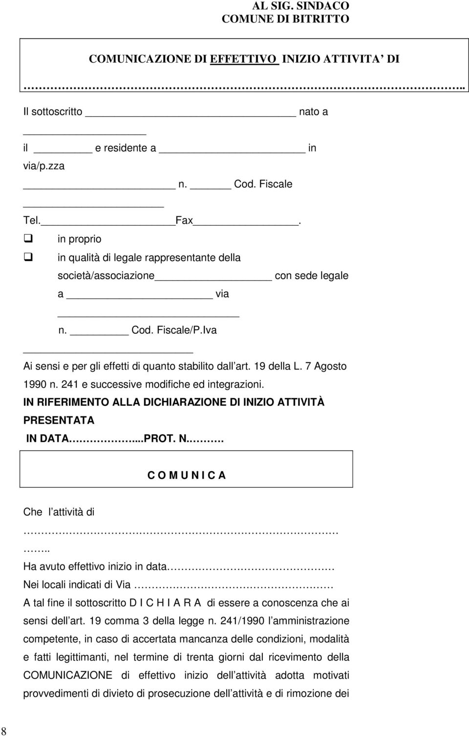 7 Agosto 1990 n. 241 e successive modifiche ed integrazioni. IN RIFERIMENTO ALLA DICHIARAZIONE DI INIZIO ATTIVITÀ PRESENTATA IN DATA...PROT. N.. C O M U N I C A Che l attività di.