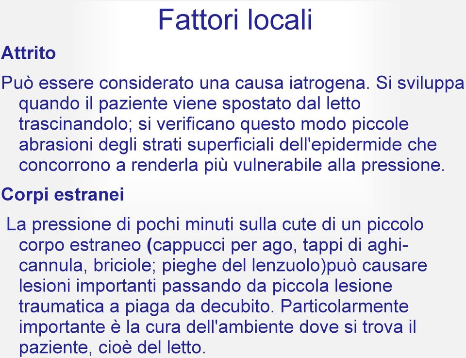 dell'epidermide che concorrono a renderla più vulnerabile alla pressione.