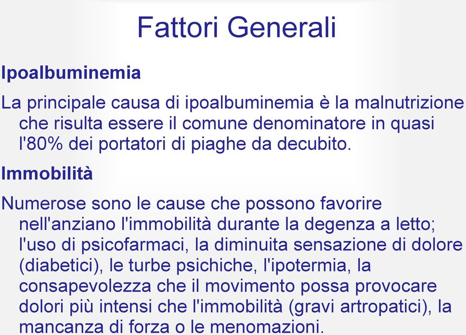 Immobilità Numerose sono le cause che possono favorire nell'anziano l'immobilità durante la degenza a letto; l'uso di psicofarmaci, la