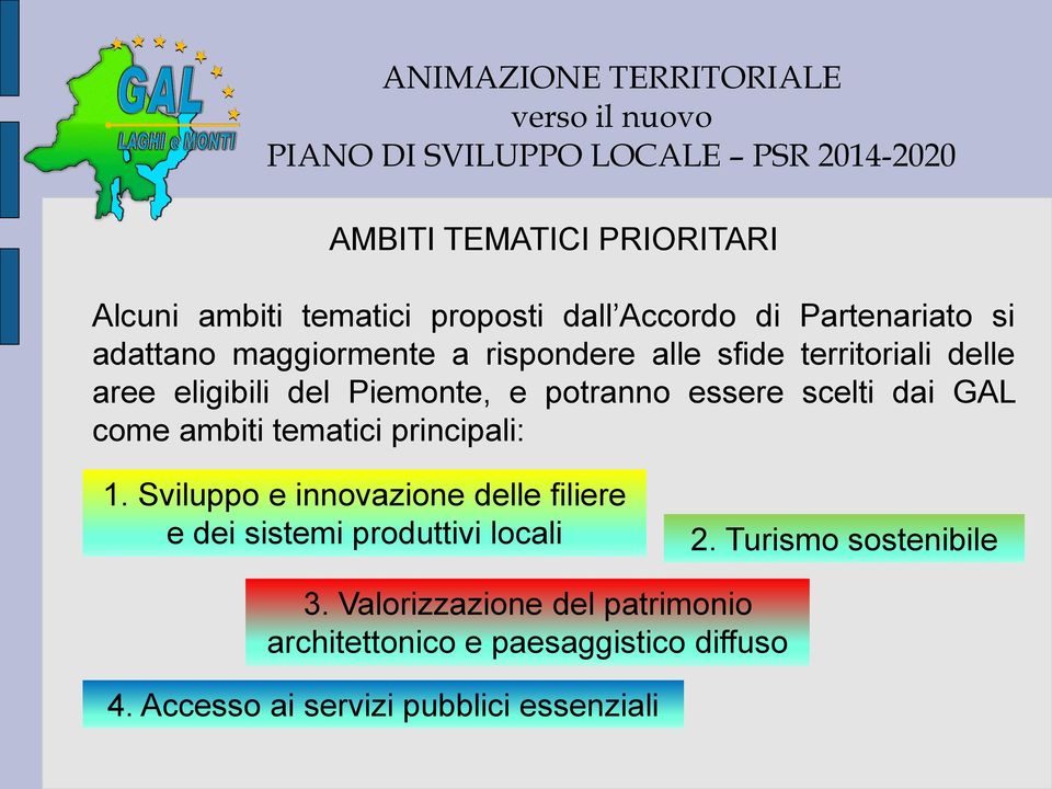 tematici principali: 1. Sviluppo e innovazione delle filiere e dei sistemi produttivi locali 2.