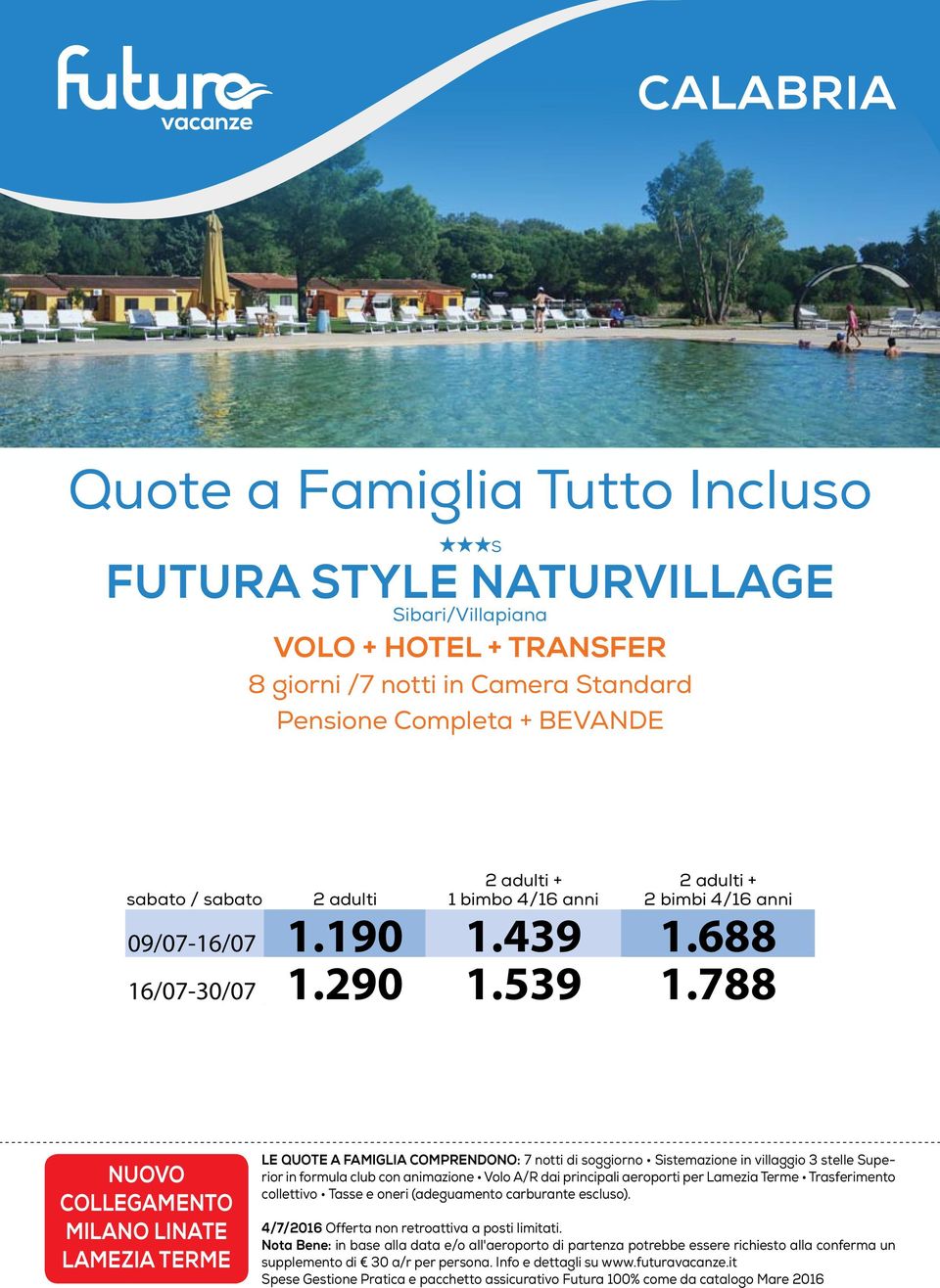 788 NUOVO COLLEGAMENTO MILANO LINATE LAMEZIA TERME LE QUOTE A FAMIGLIA COMPRENDONO: 7 notti di soggiorno Sistemazione in villaggio 3 stelle Superior in formula club