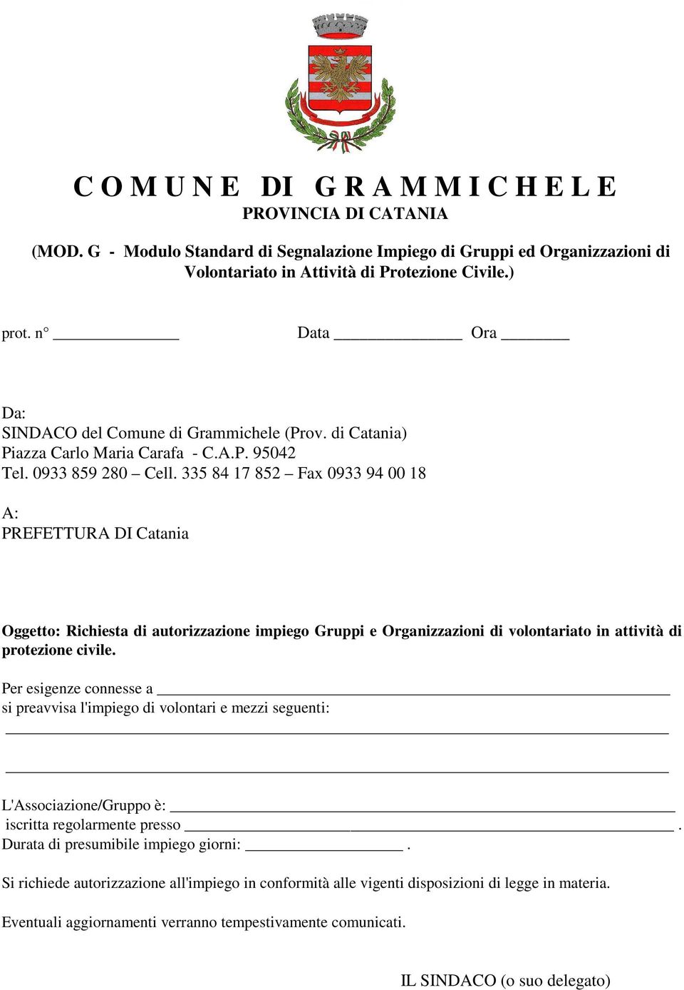 335 84 17 852 Fax 0933 94 00 18 A: PREFETTURA DI Catania Oggetto: Richiesta di autorizzazione impiego Gruppi e Organizzazioni di volontariato in attività di protezione civile.