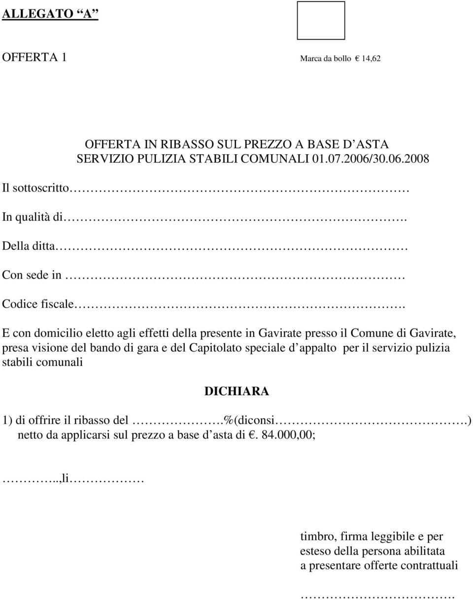 E con domicilio eletto agli effetti della presente in Gavirate presso il Comune di Gavirate, presa visione del bando di gara e del Capitolato speciale d