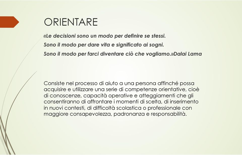 »dalai Lama Consiste nel processo di aiuto a una persona affinché possa acquisire e utilizzare una serie di competenze orientative,