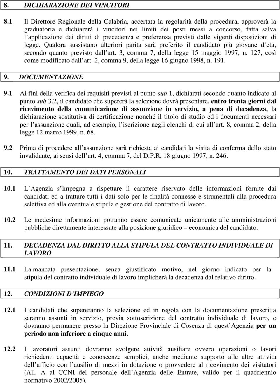 dei diritti di precedenza e preferenza previsti dalle vigenti disposizioni di legge.