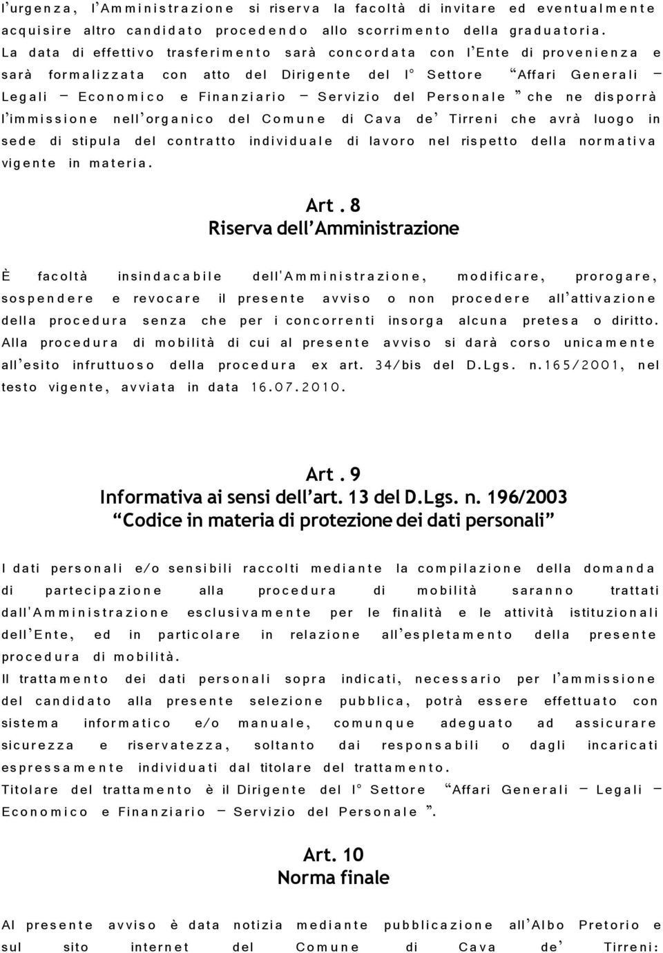 a. La dat a di effettiv o trasf e ri m e n t o sar $)A ($ con c o r d a t a con l!/ Ent e di pro v e n i e n z a e sar $)A ($ for m a li z z a t a con atto del Dirig e n t e del I!c Sett o r e!