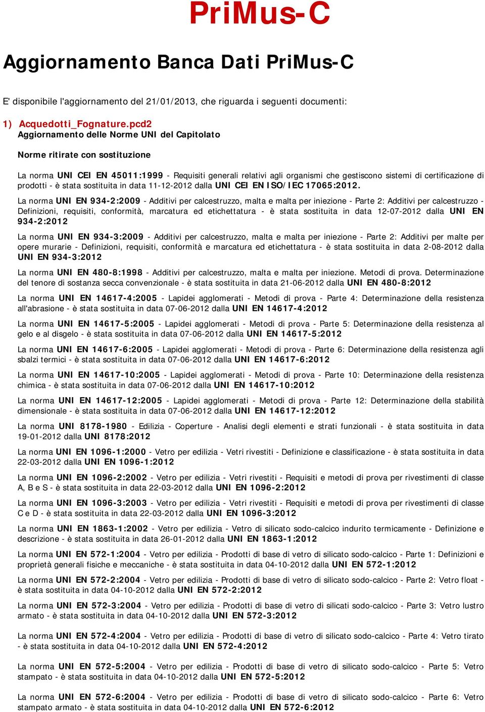 17065:2012. UNI EN 934-3:2012 La norma UNI EN 480-8:1998 - Additivi per calcestruzzo, malta e malta per iniezione. Metodi di prova.