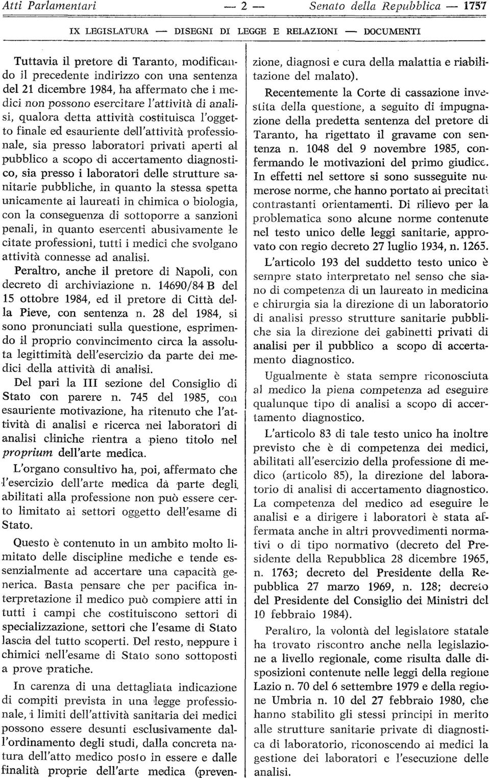 laboratori privati aperti al pubblico a scopo di accertamento diagnostico, sia presso i laboratori delle strutture sanitarie pubbliche, in quanto la stessa spetta unicamente ai laureati in chimica o