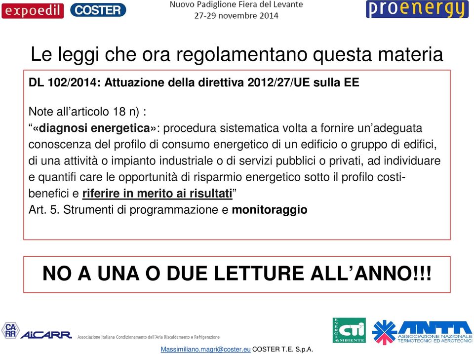 di una attività o impianto industriale o di servizi pubblici o privati, ad individuare e quantifi care le opportunità di risparmio energetico