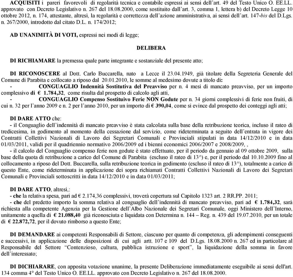 147-bis del D.Lgs. n. 267/2000, introdotto dal citato D.L. n. 174/2012; AD UNANIMITÀ DI VOTI, espressi nei modi di legge; DELIBERA DI RICHIAMARE la premessa quale parte integrante e sostanziale del presente atto; DI RICONOSCERE al Dott.