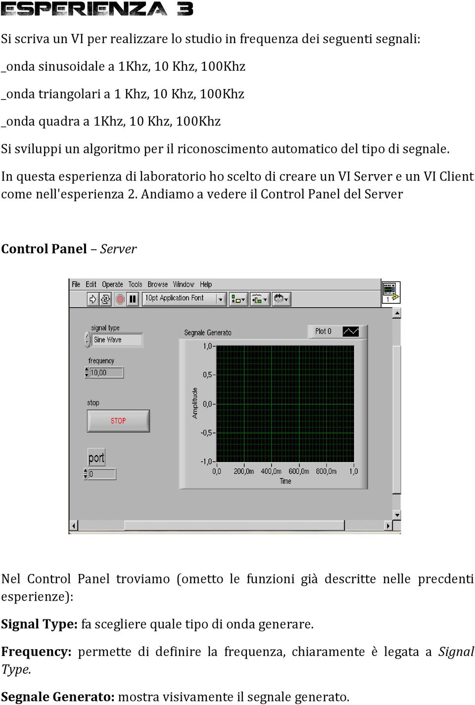 In questa esperienza di laboratorio ho scelto di creare un VI Server e un VI Client come nell'esperienza 2.