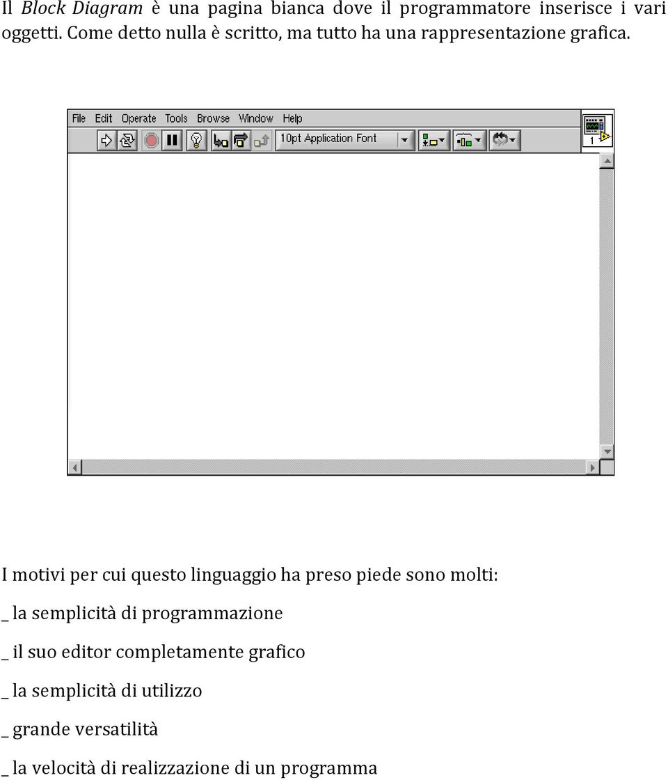 I motivi per cui questo linguaggio ha preso piede sono molti: _ la semplicità di programmazione