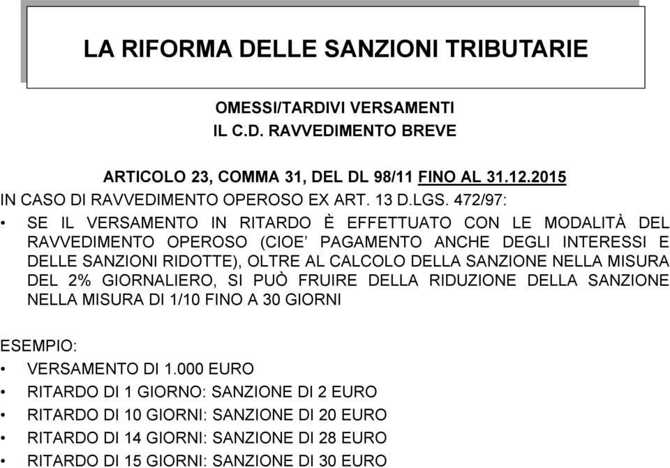 472/97: SE IL VERSAMENTO IN RITARDO È EFFETTUATO CON LE MODALITÀ DEL RAVVEDIMENTO OPEROSO (CIOE PAGAMENTO ANCHE DEGLI INTERESSI E DELLE SANZIONI RIDOTTE), OLTRE AL CALCOLO