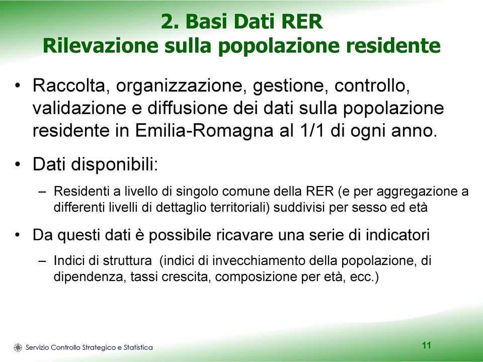 Dati disponibili: Residenti a livello di singolo comune della RER (e per aggregazione a differenti livelli di dettaglio territoriali) suddivisi per