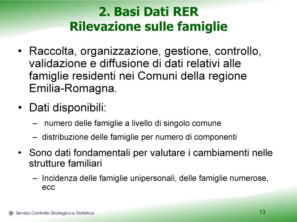 Dati disponibili: numero delle famiglie a livello di singolo comune distribuzione delle famiglie per numero di componenti Sono