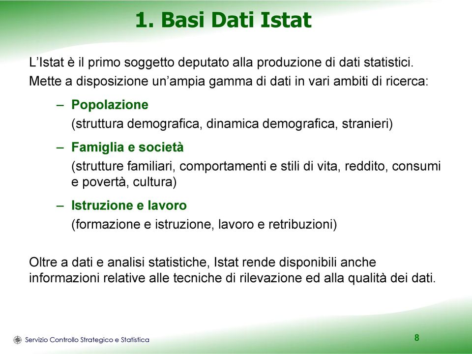 e società (strutture familiari, comportamenti e stili di vita, reddito, consumi e povertà, cultura) Istruzione e lavoro (formazione e istruzione,