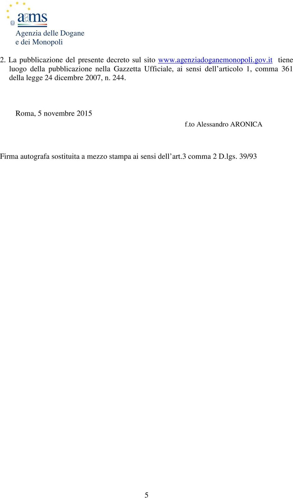 comma 361 della legge 24 dicembre 2007, n. 244. Roma, 5 novembre 2015 f.
