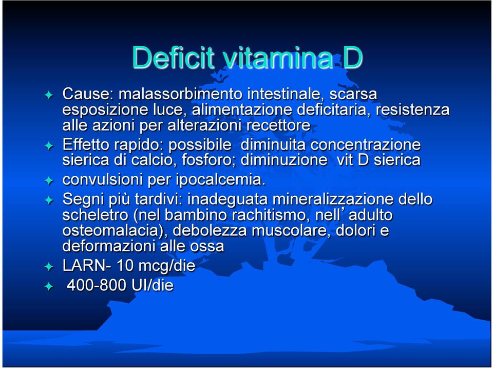 diminuzione vit D sierica convulsioni per ipocalcemia.