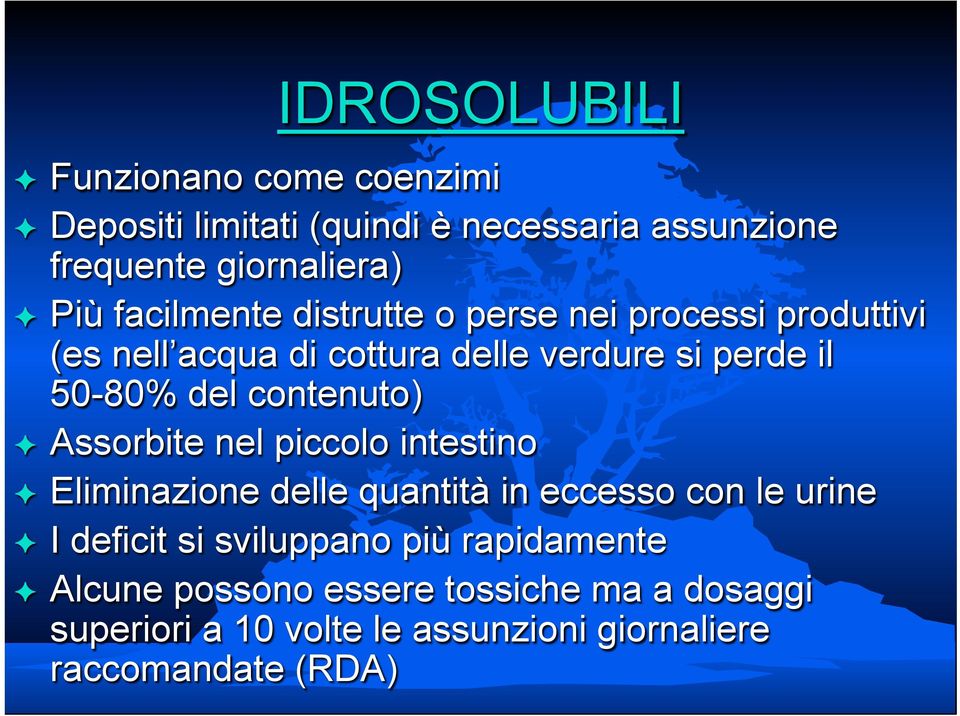 contenuto) Assorbite nel piccolo intestino Eliminazione delle quantità in eccesso con le urine I deficit si sviluppano