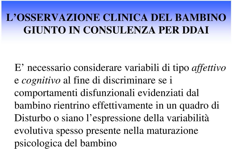 disfunzionali evidenziati dal bambino rientrino effettivamente in un quadro di Disturbo o