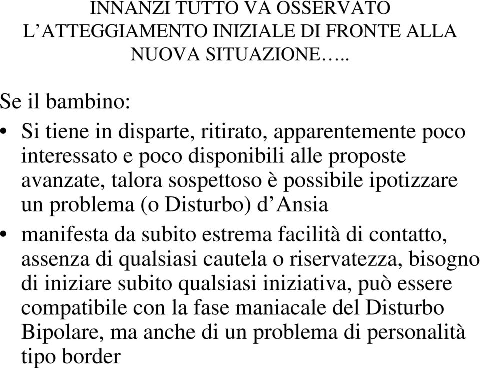 sospettoso è possibile ipotizzare un problema (o Disturbo) d Ansia manifesta da subito estrema facilità di contatto, assenza di