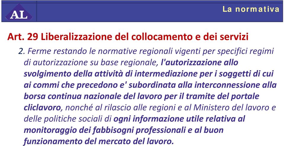 di intermediazione per i soggetti di cui ai commi che precedono e' subordinata alla interconnessione alla borsa continua nazionale del lavoro per il