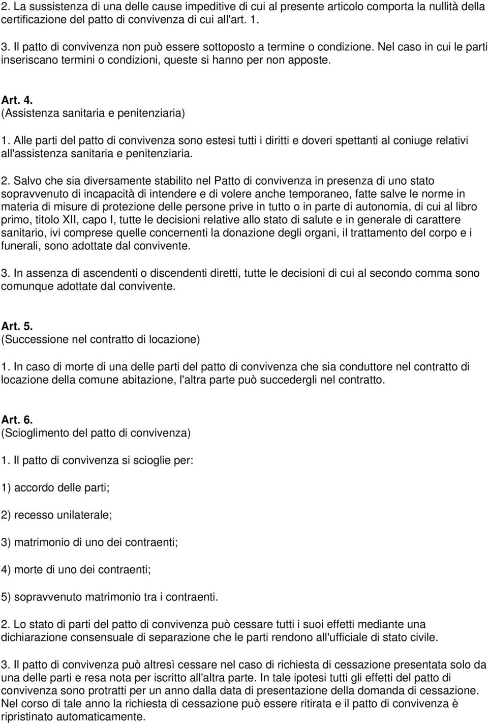 (Assistenza sanitaria e penitenziaria) 1. Alle parti del patto di convivenza sono estesi tutti i diritti e doveri spettanti al coniuge relativi all'assistenza sanitaria e penitenziaria. 2.