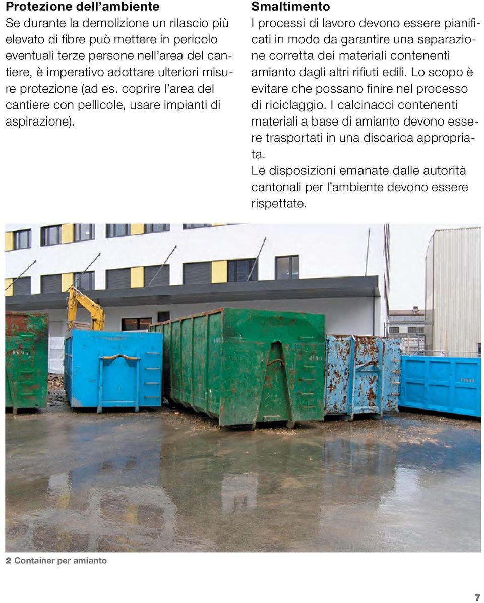 Smaltimento I processi di lavoro devono essere pianificati in modo da garantire una separazione corretta dei materiali contenenti amianto dagli altri rifiuti edili.