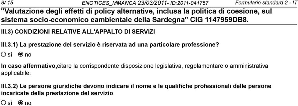 In caso affermativo,citare la corrispondente disposizione legislativa, regolamentare o amministrativa applicabile: